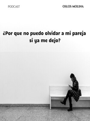 ¿Por que no puedo olvidar a mi pareja si ya me dejo? - Audiobook